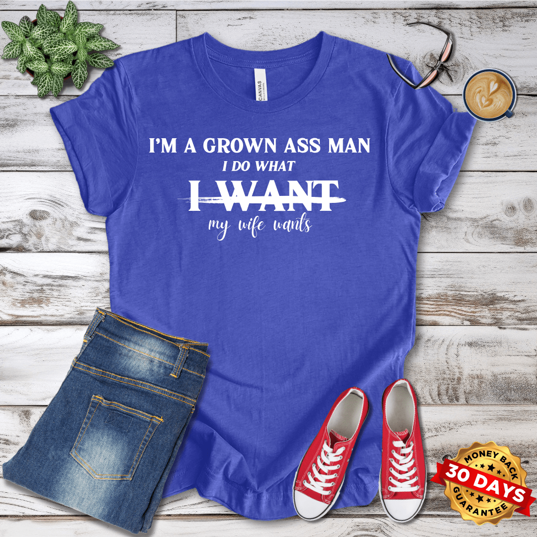 I'm A Grown Ass Man  T-Shirt