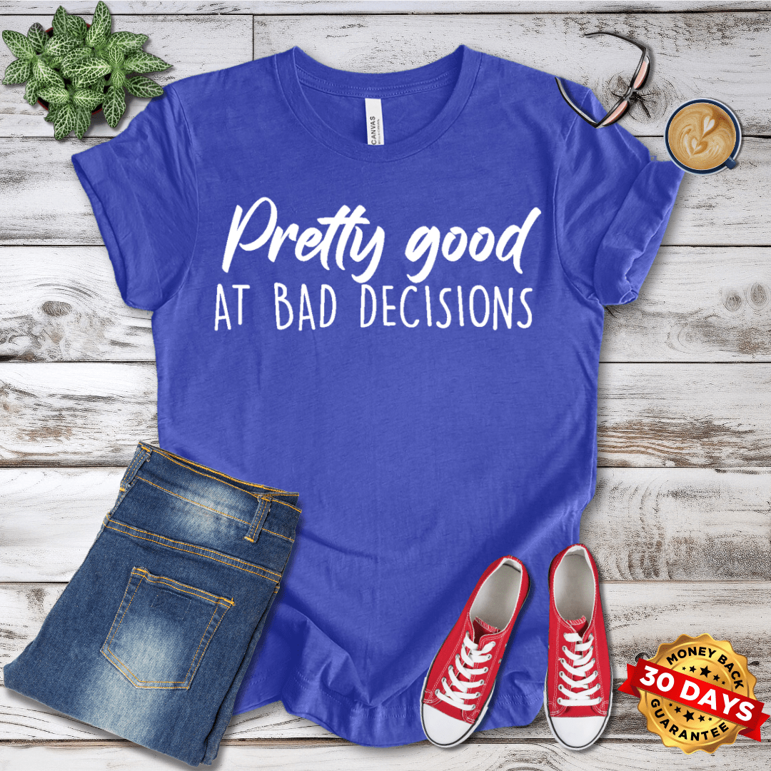 Pretty Good At Bad Decisions T-Shirt