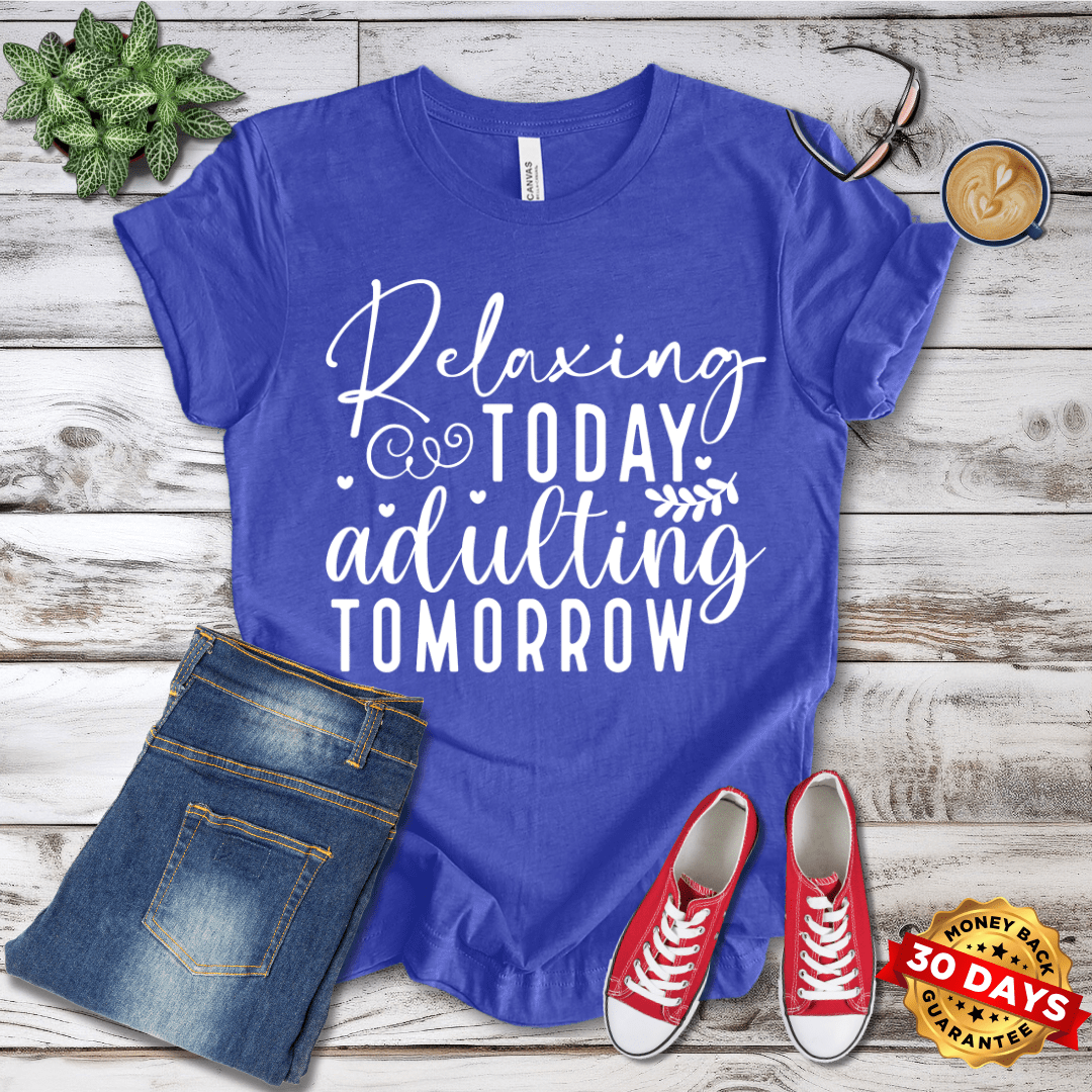 Relaxing Today Adulting Tomorrow T-Shirt