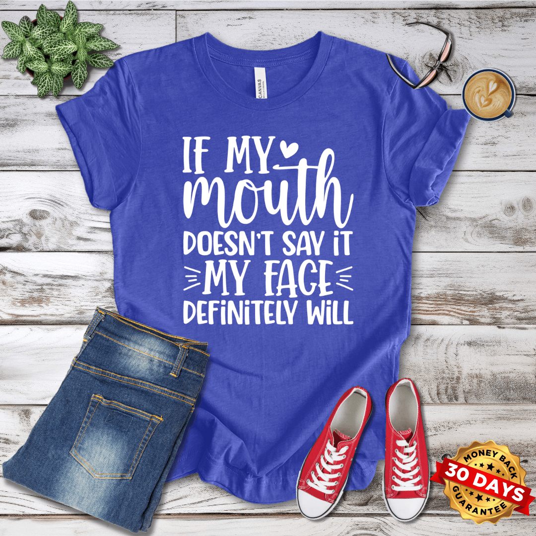 If My Mouth Doesn't Say It My Face Defininely Will T-Shirt