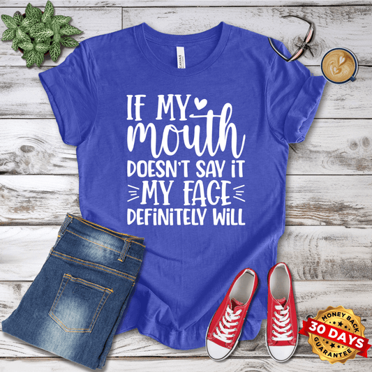 If My Mouth Doesn't Say It My Face Defininely Will T-Shirt