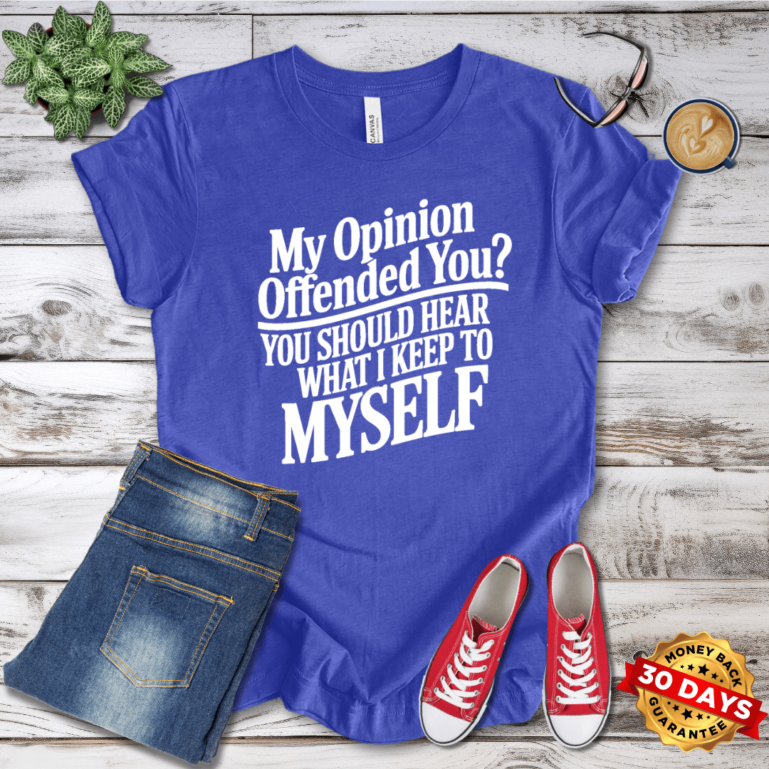 My Opinion Offended You? T-Shirt