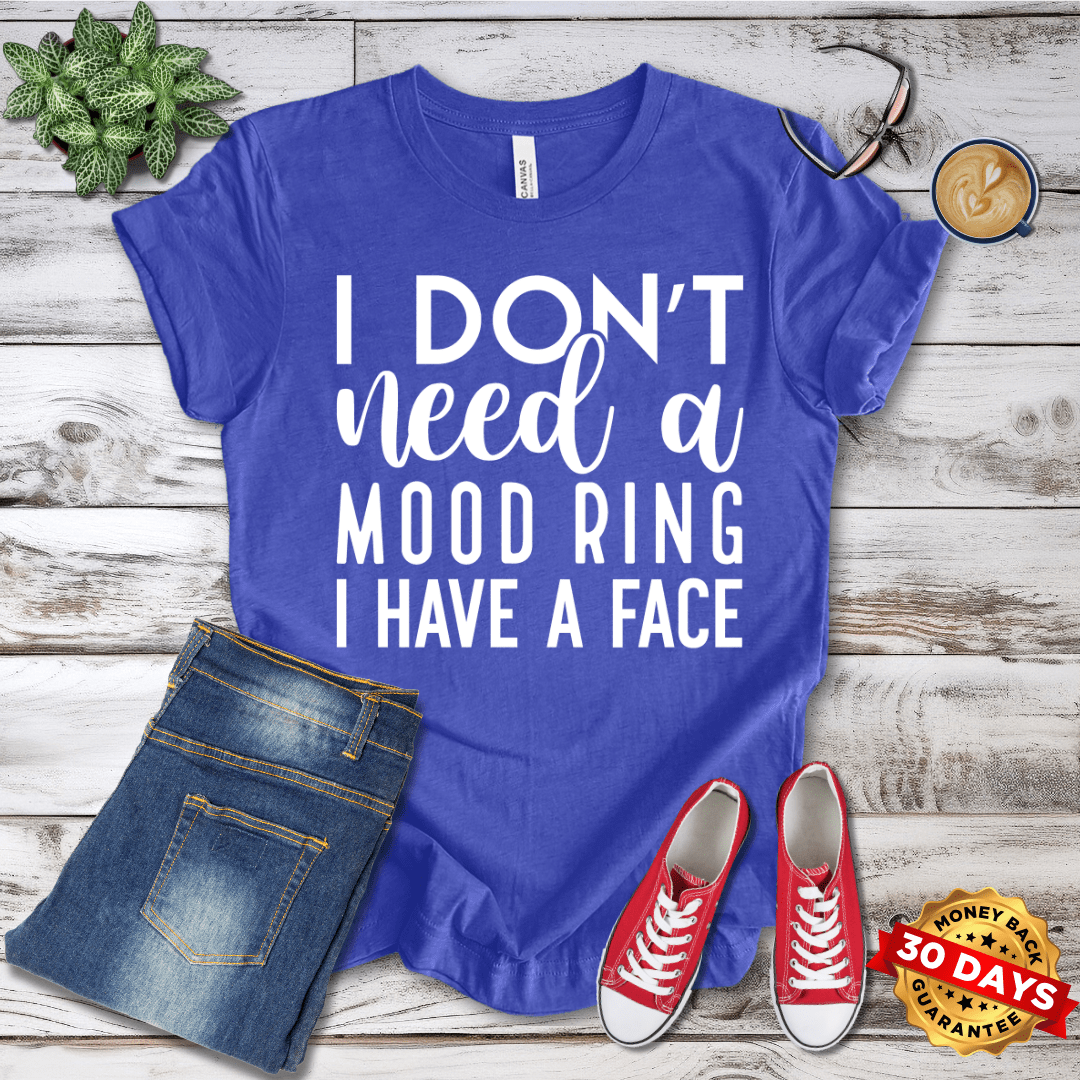 I Don't Need A Mood Ring I Have A Face T-Shirt