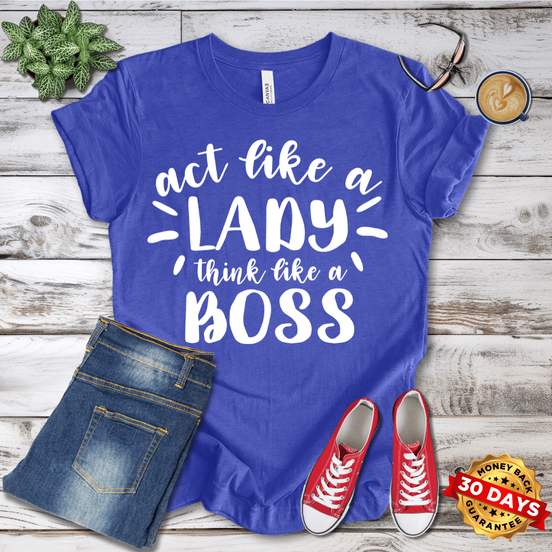 Act Like A Lady Think Like A Boss T-Shirt