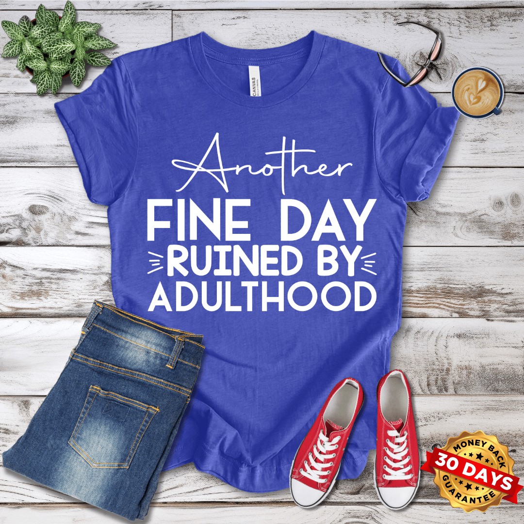 Another Fine Day Ruined By Adulthood T-Shirt