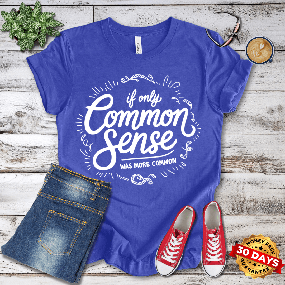 If Only Common Sense Was More Common  T-Shirt