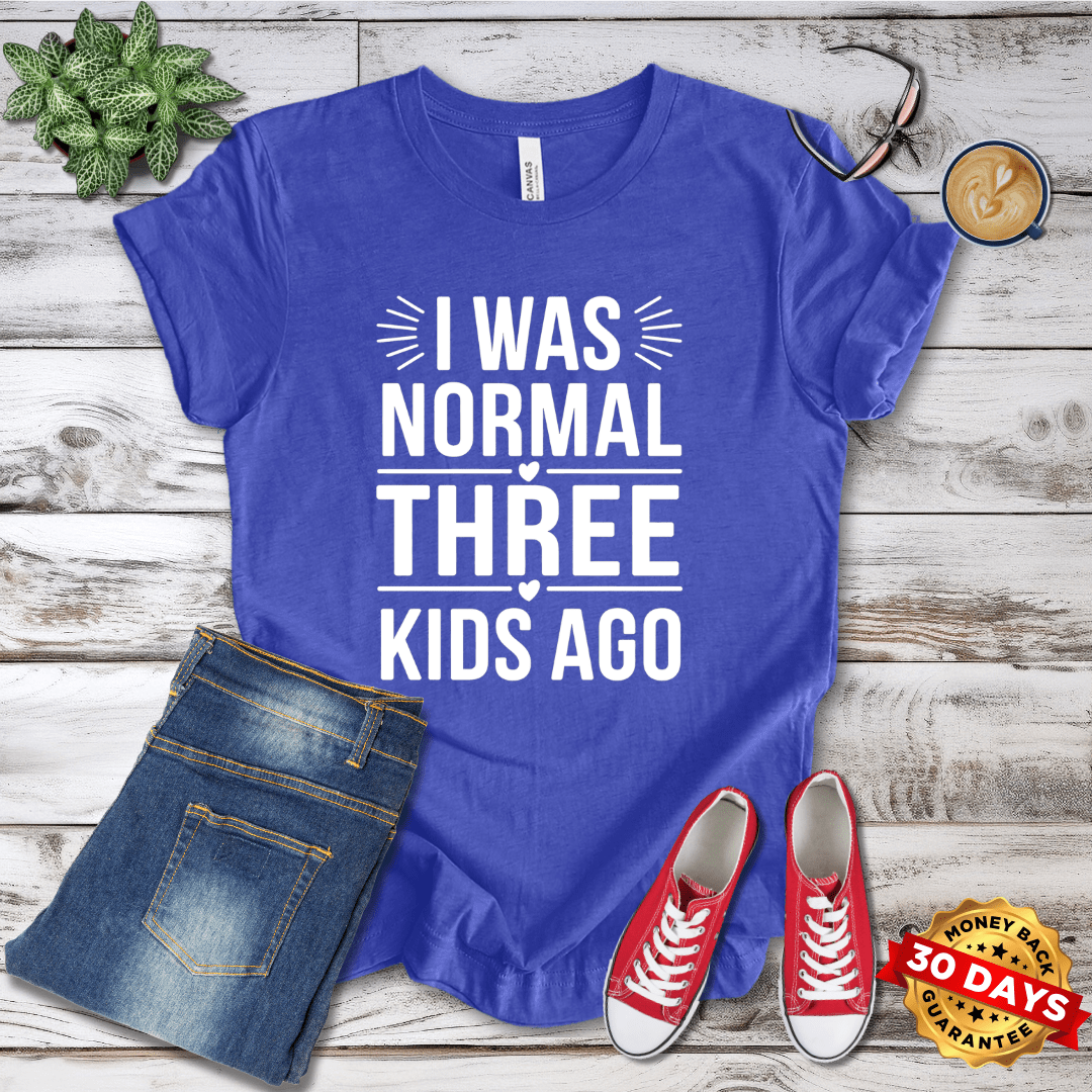 I Was Normal Three Kids Ago T-Shirt