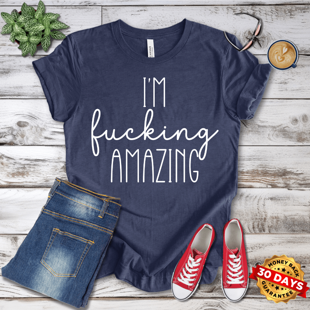 I'm Fucking Amazing T-Shirt