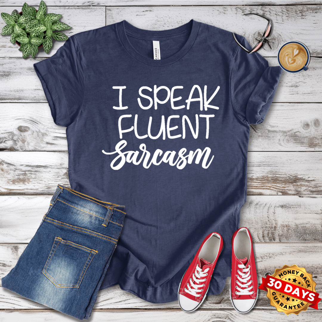 I Speak Fluent Sarcasm T-Shirt