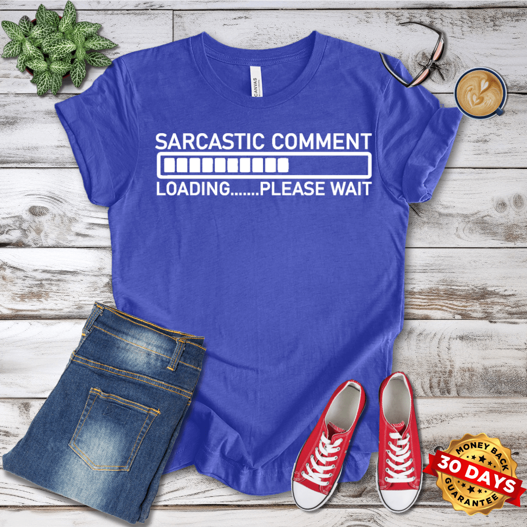 Sarcastic Comment Loading  T-Shirt