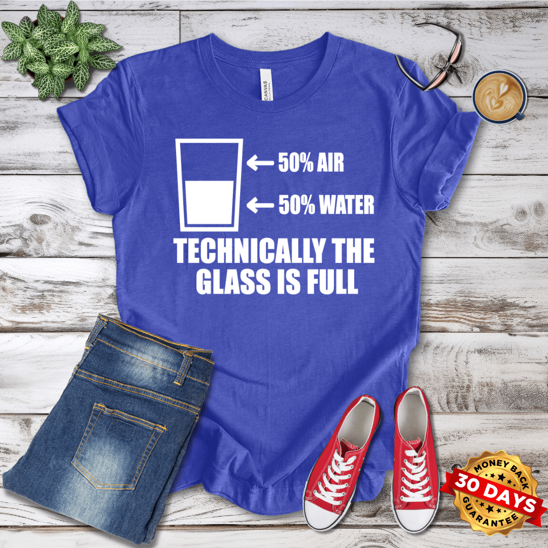 Technically the Glass Is Full T-Shirt