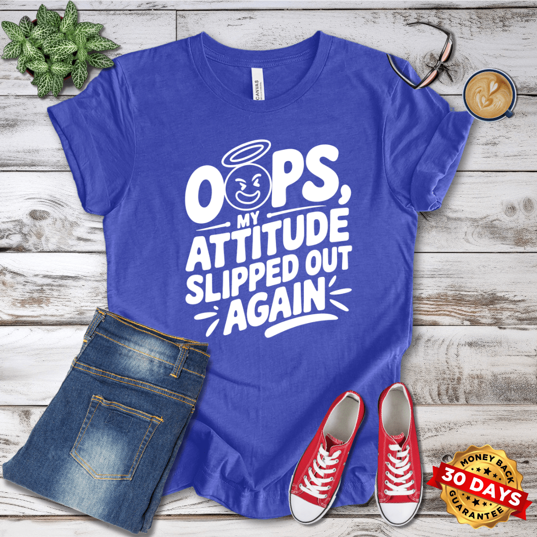 Oops my Attitude Slipped Out Again T-Shirt