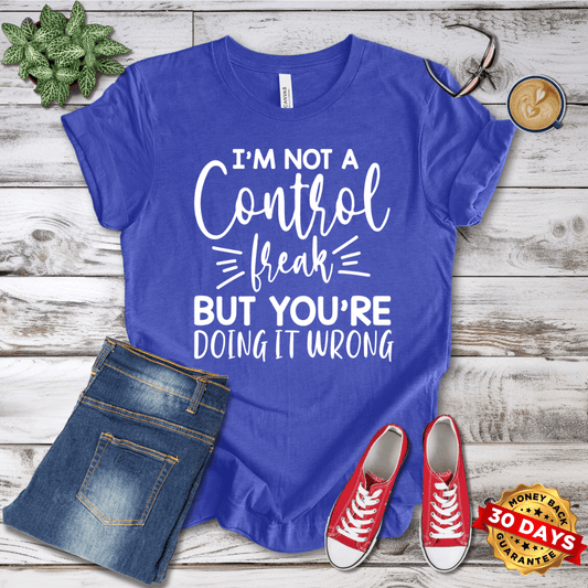 I'm Not A Control Freak But You Are Doing It Wrong T-Shirt