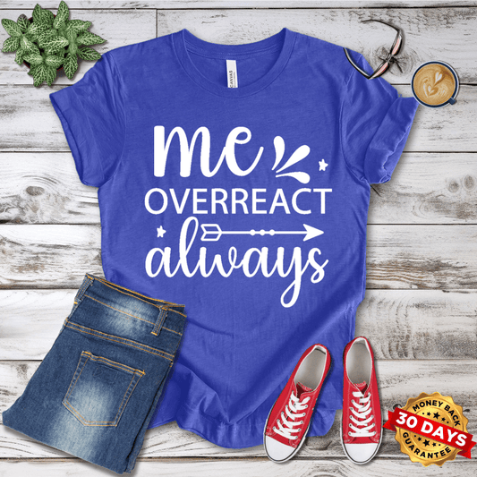 Me Overreact Always T-Shirt