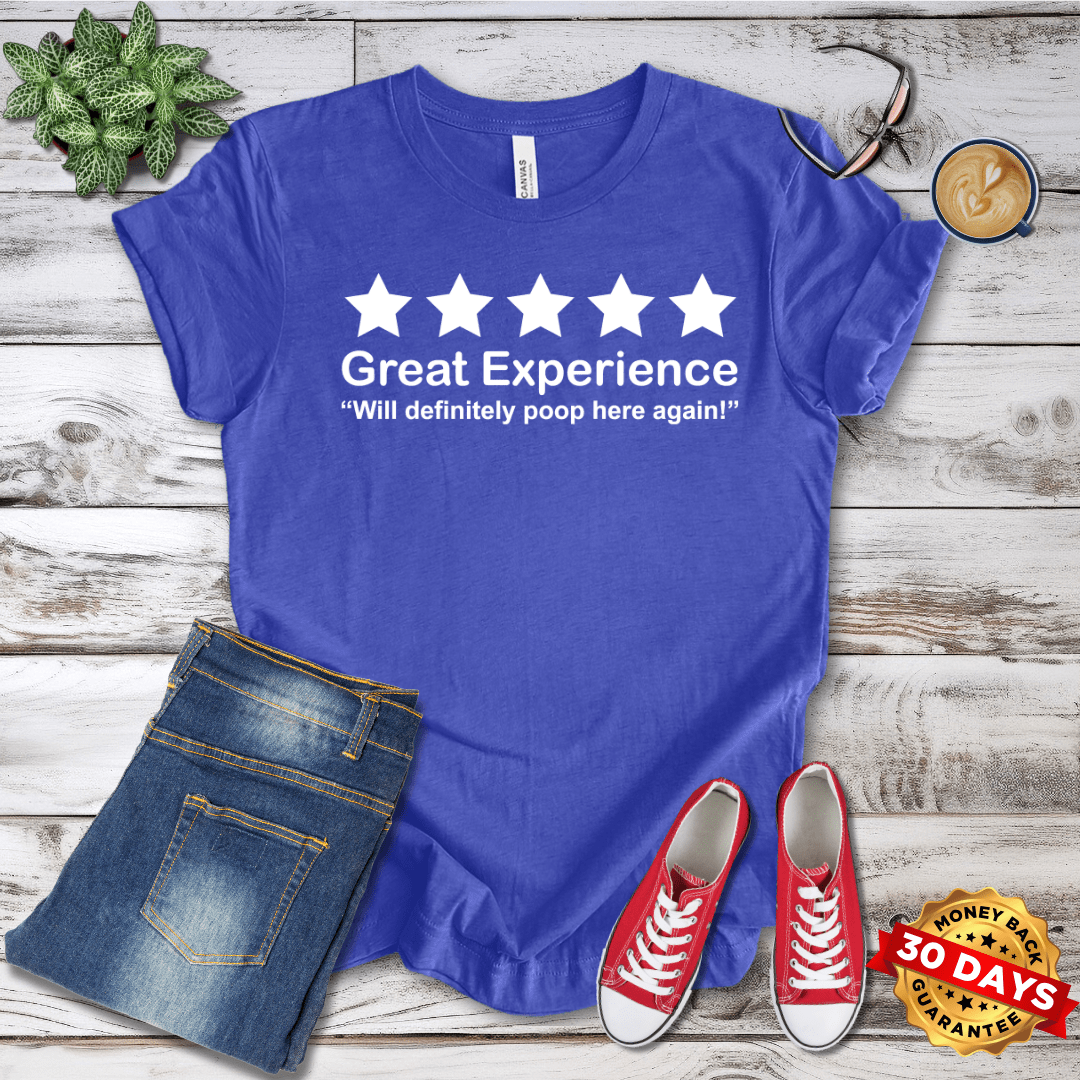 Great Experience Will Definitely Poop Here Again  T-Shirt