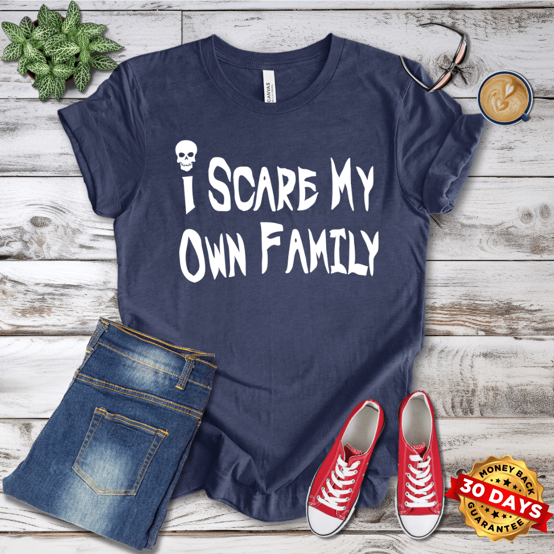 I Scare My Own Family T-Shirt