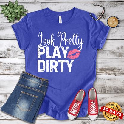 Look Pretty Play Dirty  T-Shirt