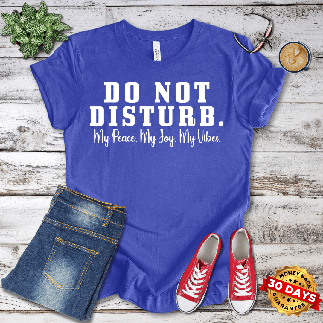 Do Not Disturb. My Peace My Joy My Vibes T-Shirt