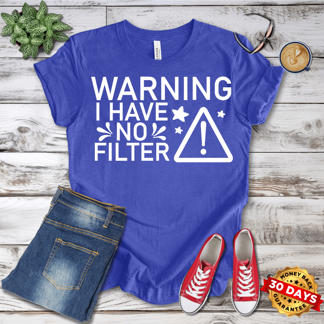 Warning I Have No Filter T-Shirt