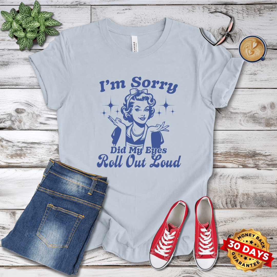 I'm Sorry Did My Eyes Roll Out Loud Retro T-Shirt