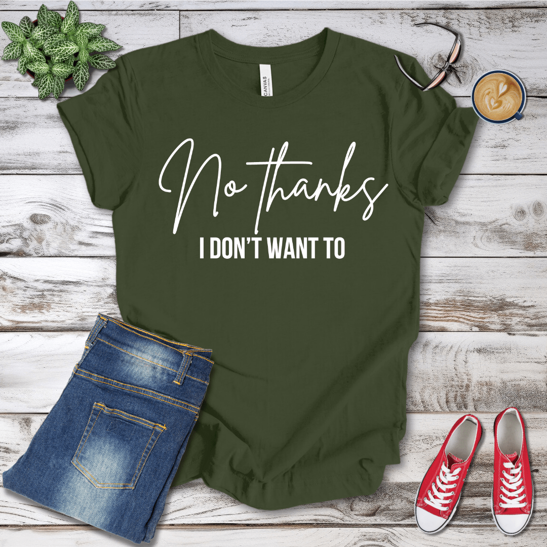 No Thanks I Don't Want To T-Shirt