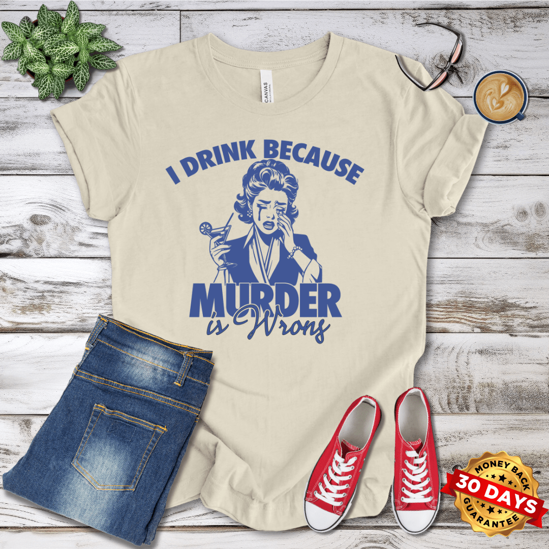 I Drink Because Murder is Wrong Retro T-Shirt