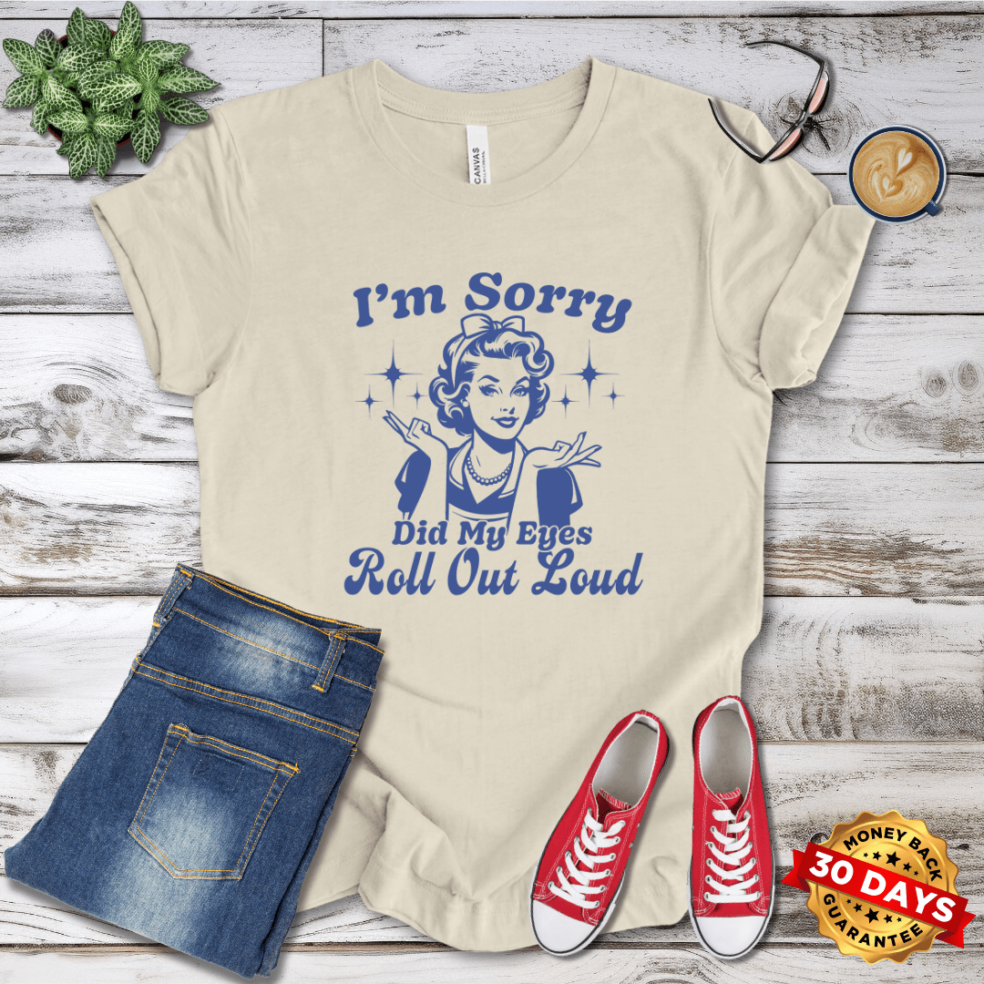 I'm Sorry Did My Eyes Roll Out Loud Retro T-Shirt