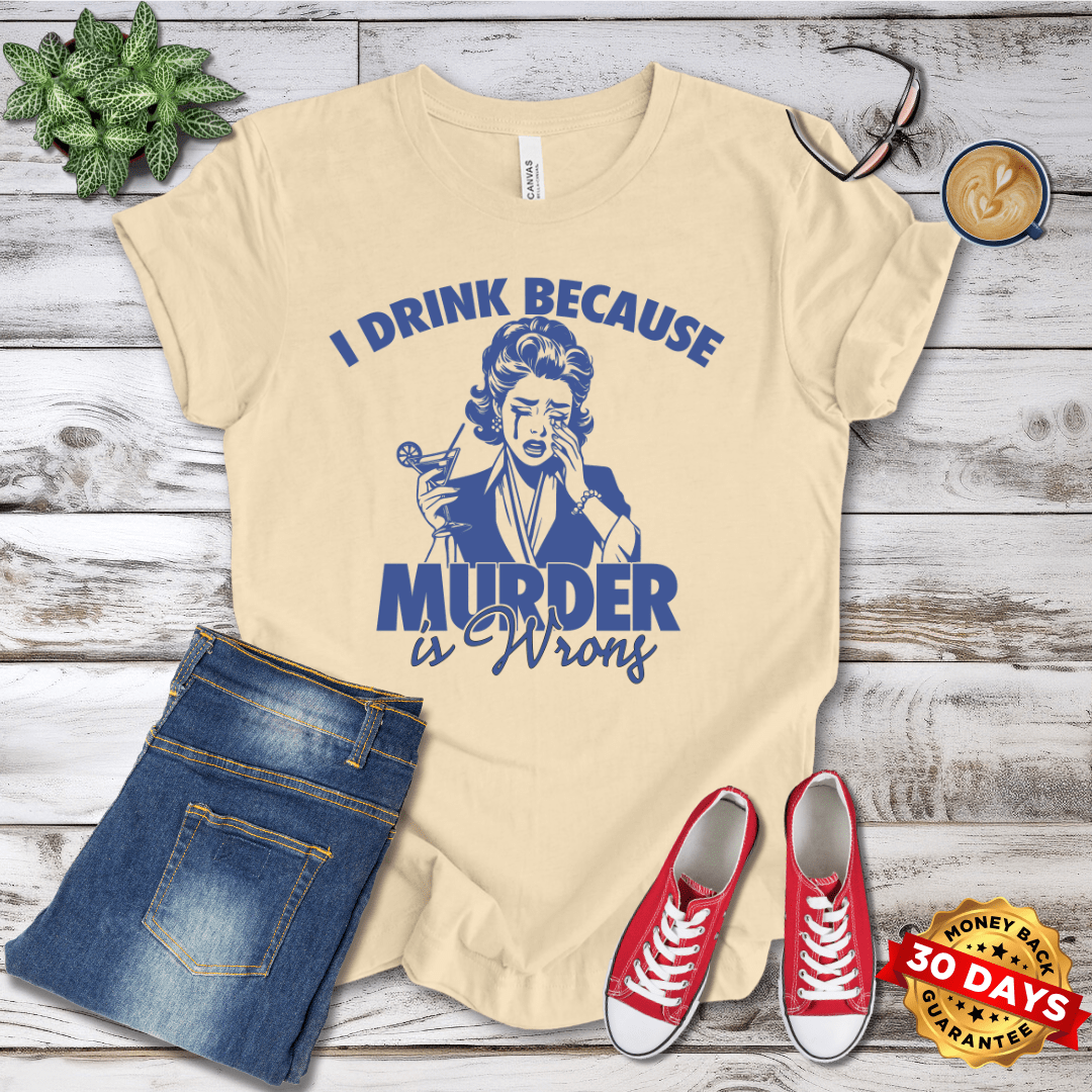 I Drink Because Murder is Wrong Retro T-Shirt