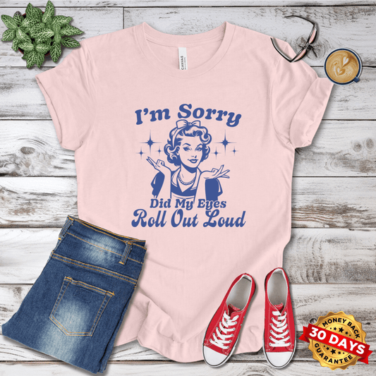 I'm Sorry Did My Eyes Roll Out Loud Retro T-Shirt