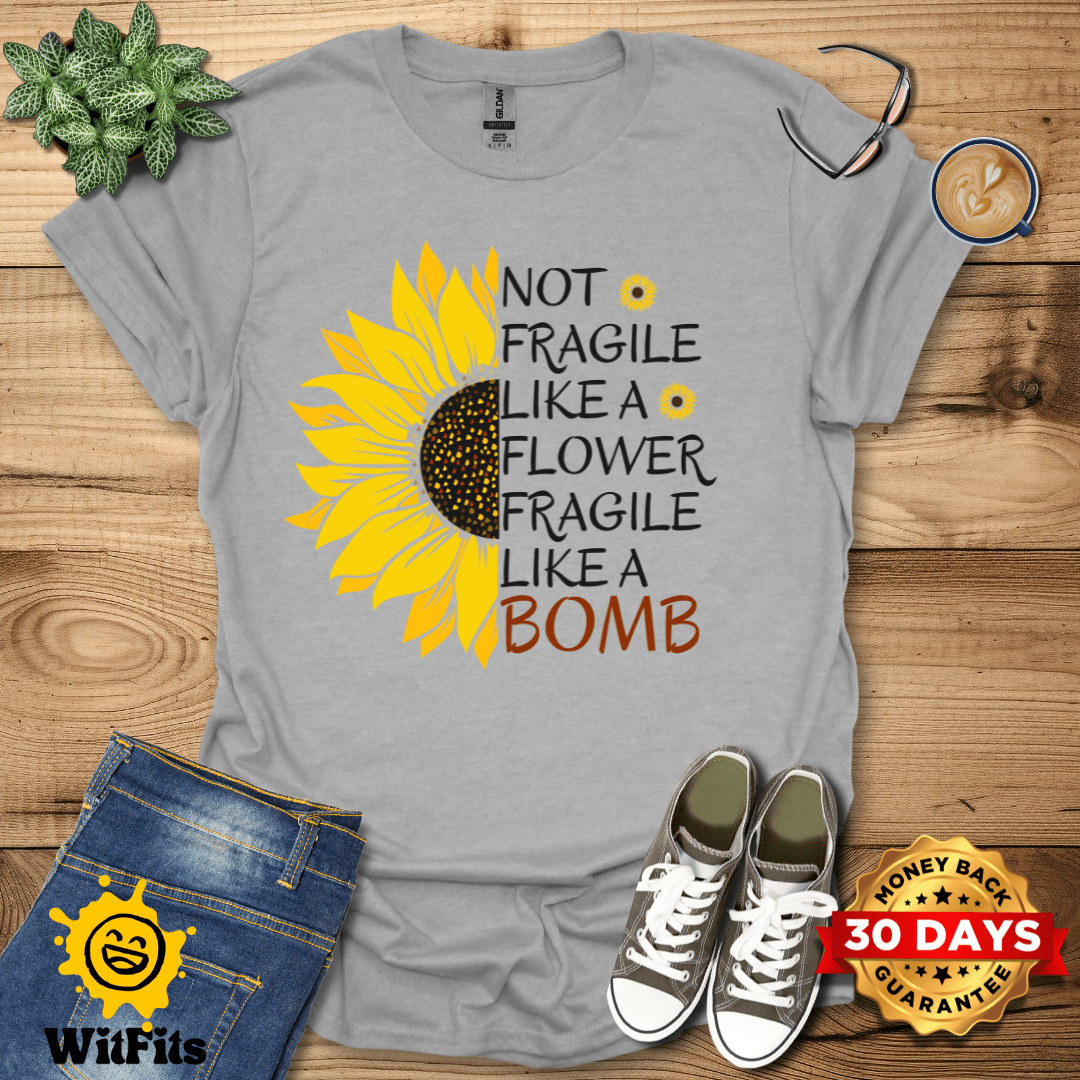Not Fragile Like A Flower T-Shirt