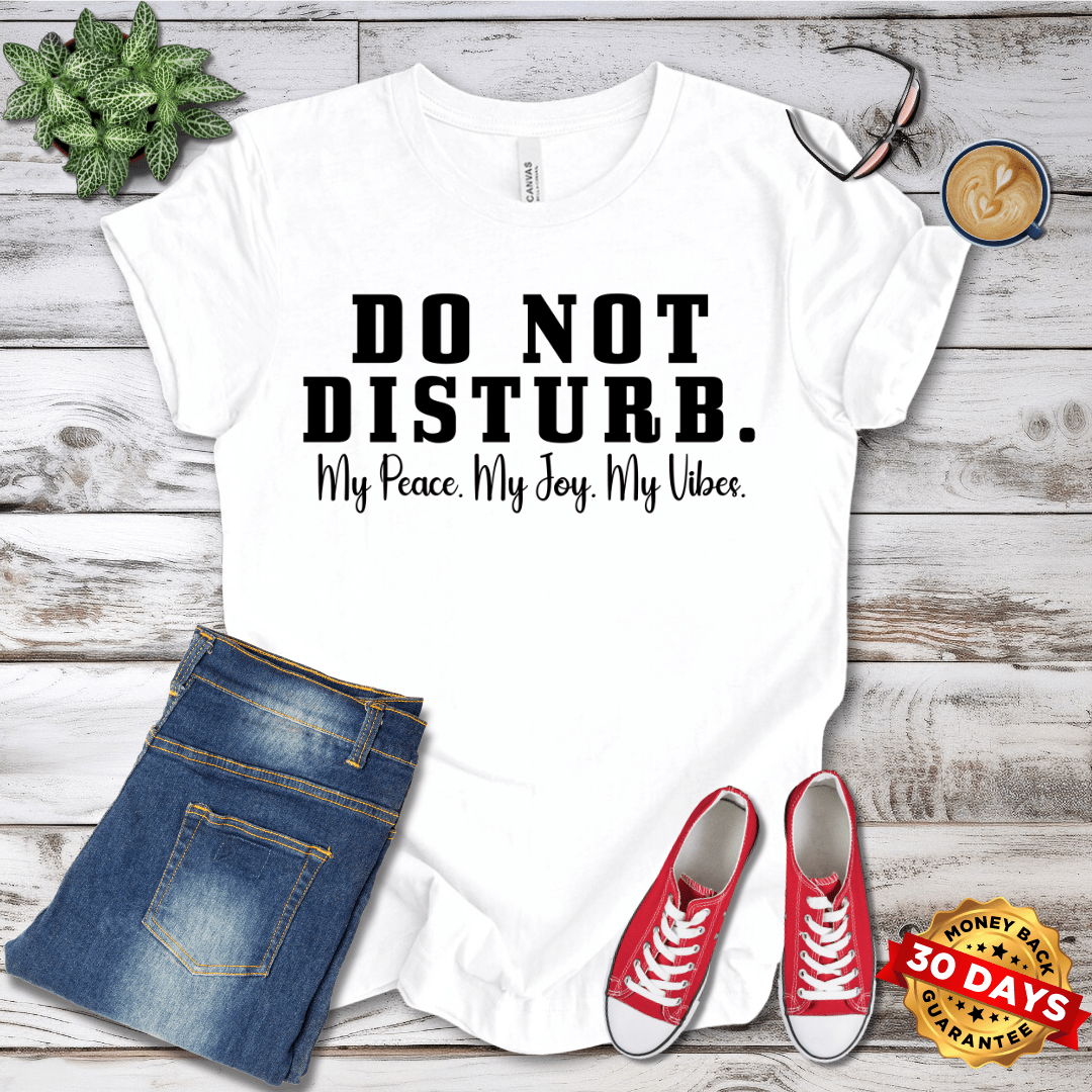 Do Not Disturb. My Peace My Joy My Vibes T-Shirt