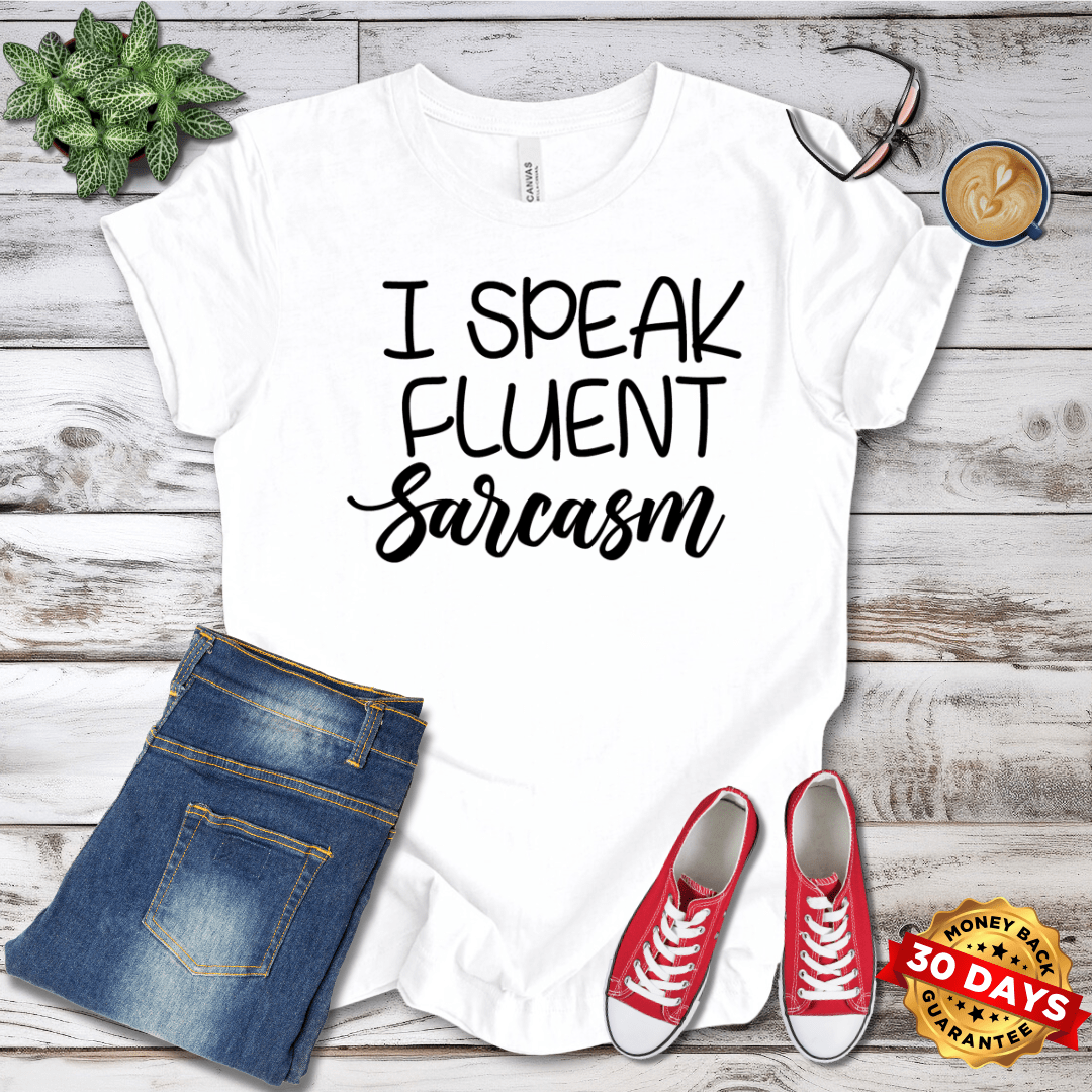 I Speak Fluent Sarcasm T-Shirt