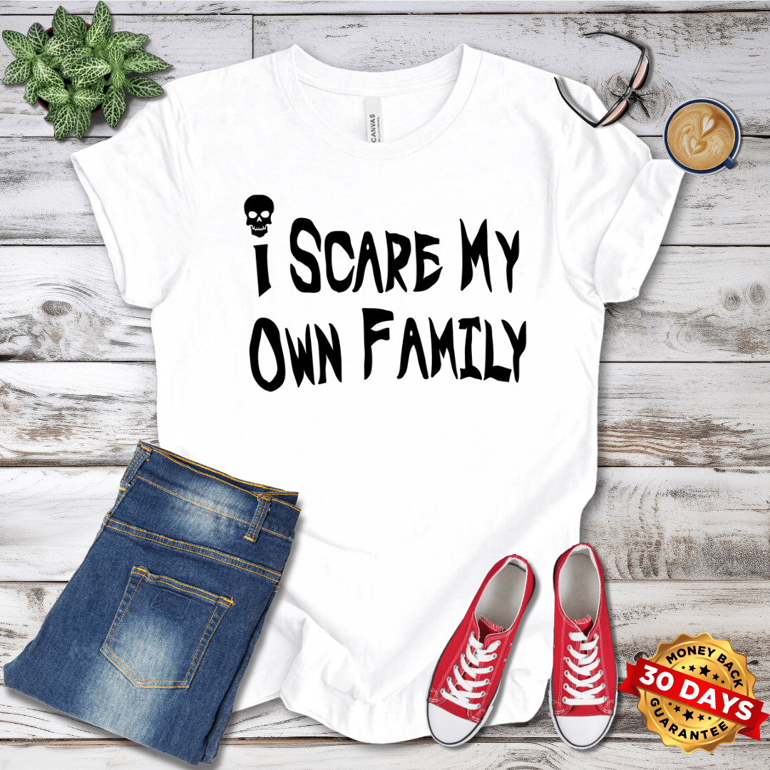 I Scare My Own Family T-Shirt