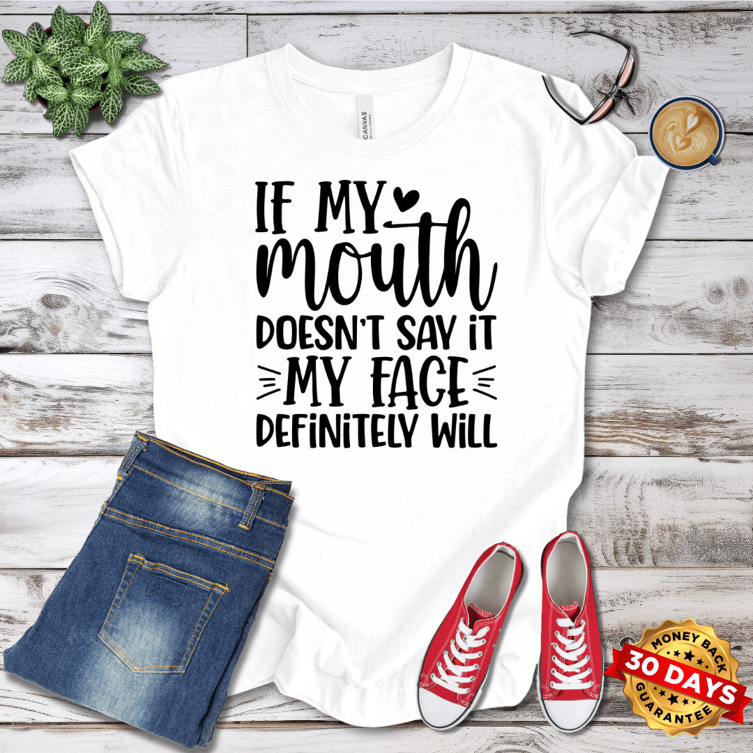 If My Mouth Doesn't Say It My Face Defininely Will T-Shirt