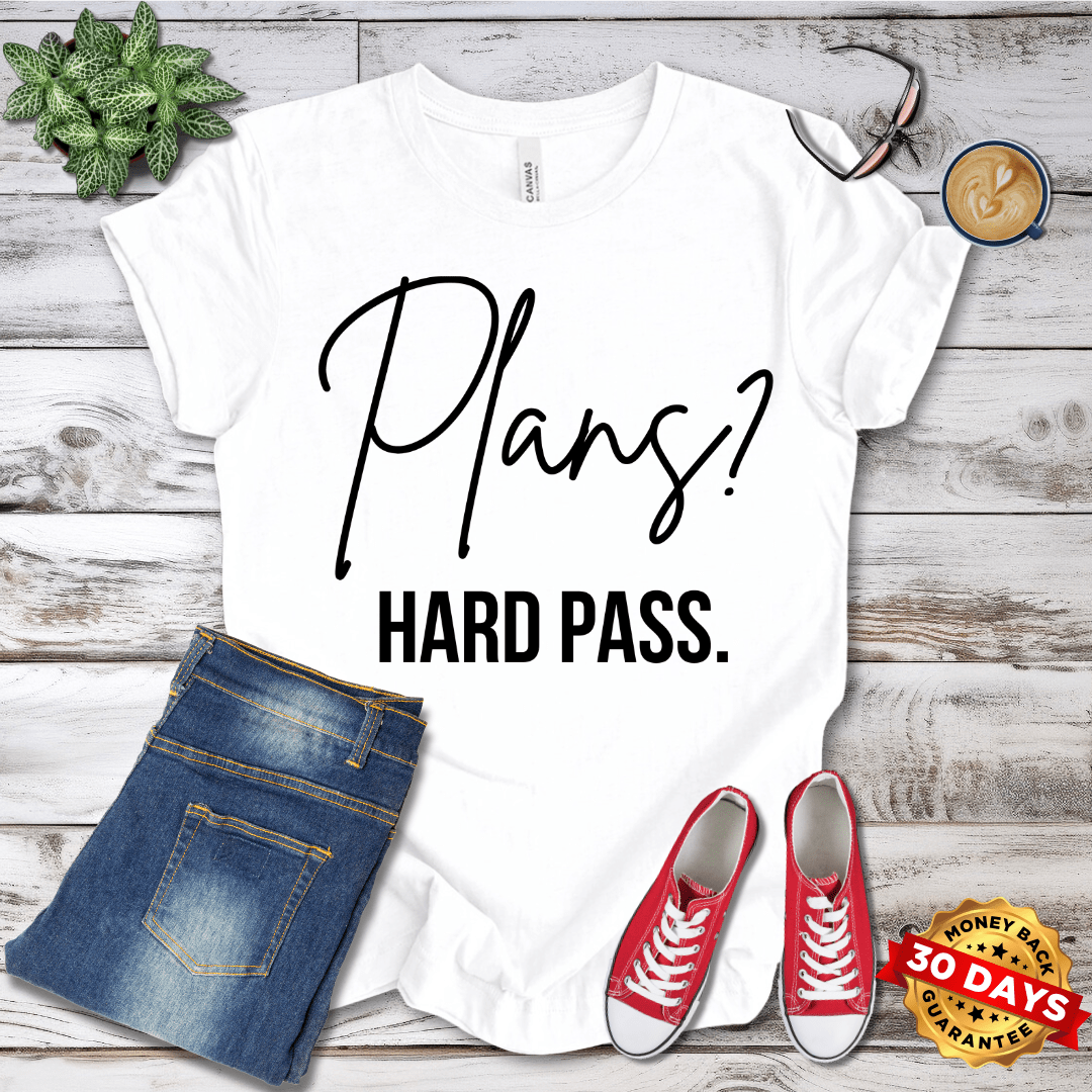 Plans? Hard Pass T-Shirt