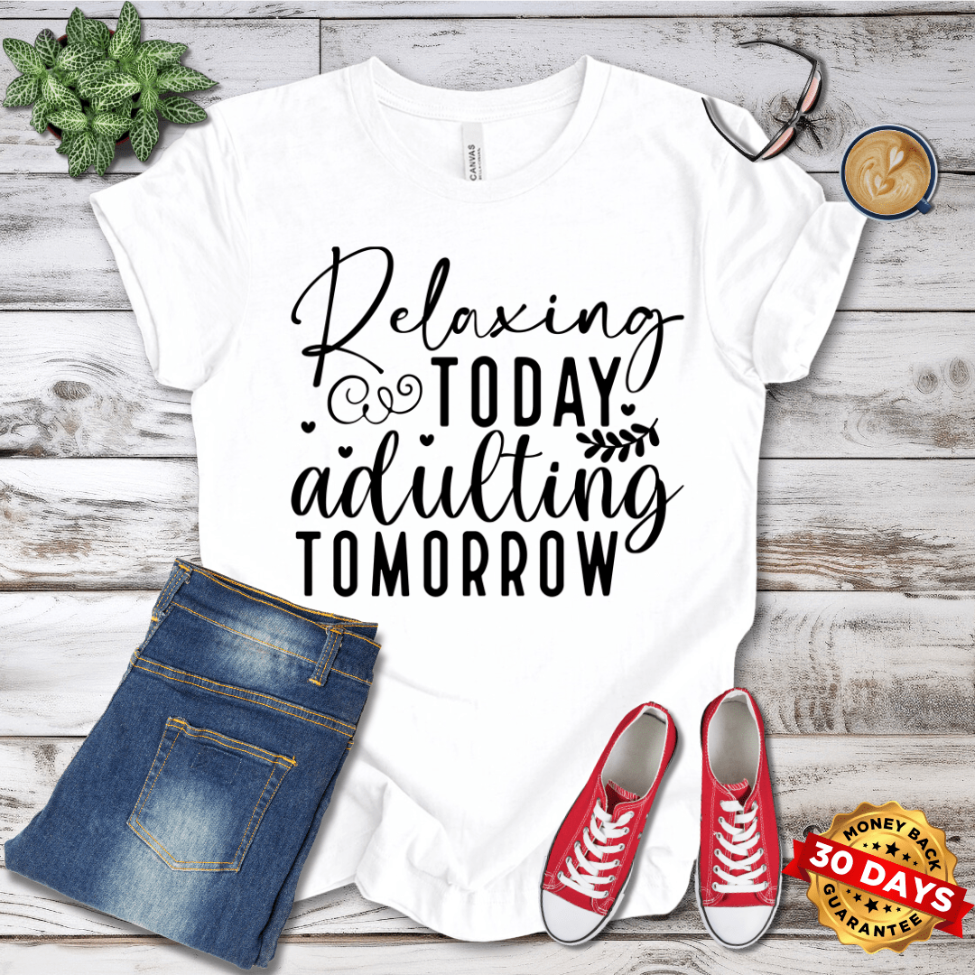 Relaxing Today Adulting Tomorrow T-Shirt