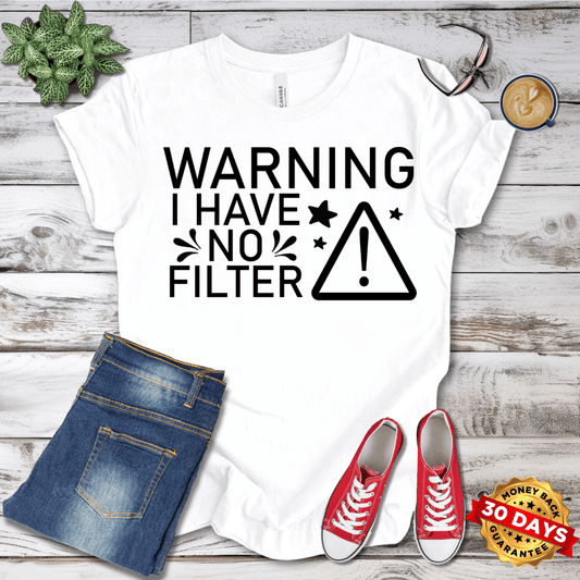 Warning I Have No Filter T-Shirt