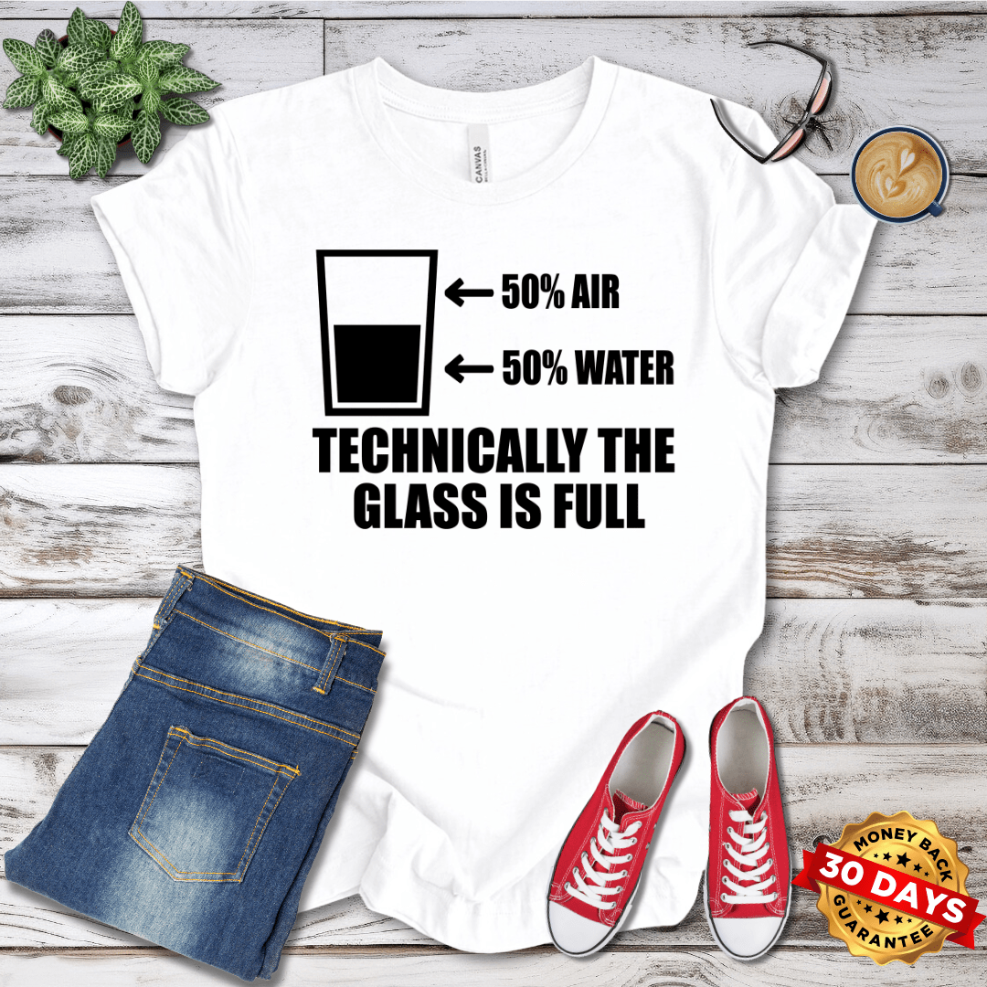 Technically the Glass Is Full T-Shirt