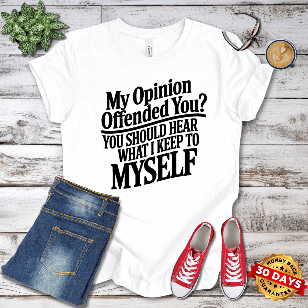 My Opinion Offended You? T-Shirt