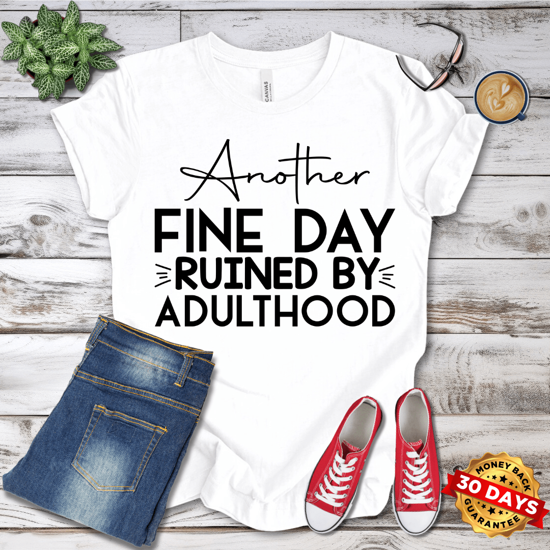 Another Fine Day Ruined By Adulthood T-Shirt