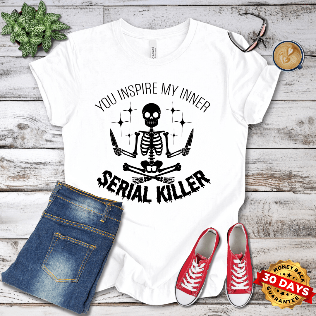 You Inspire My Inner Serial Killer  T-Shirt