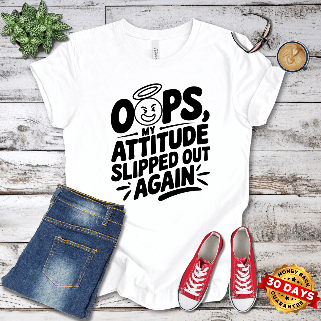 Oops my Attitude Slipped Out Again T-Shirt