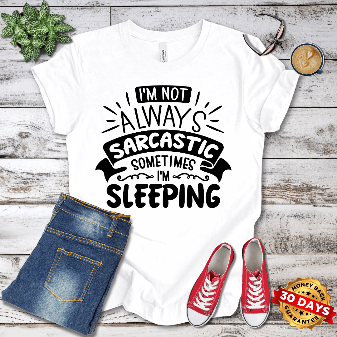 I'm Not Always Sarcastic, Sometimes I'm Sleeping T-Shirt