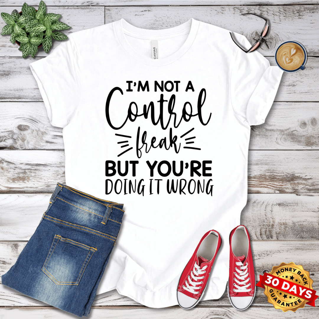 I'm Not A Control Freak But You Are Doing It Wrong T-Shirt