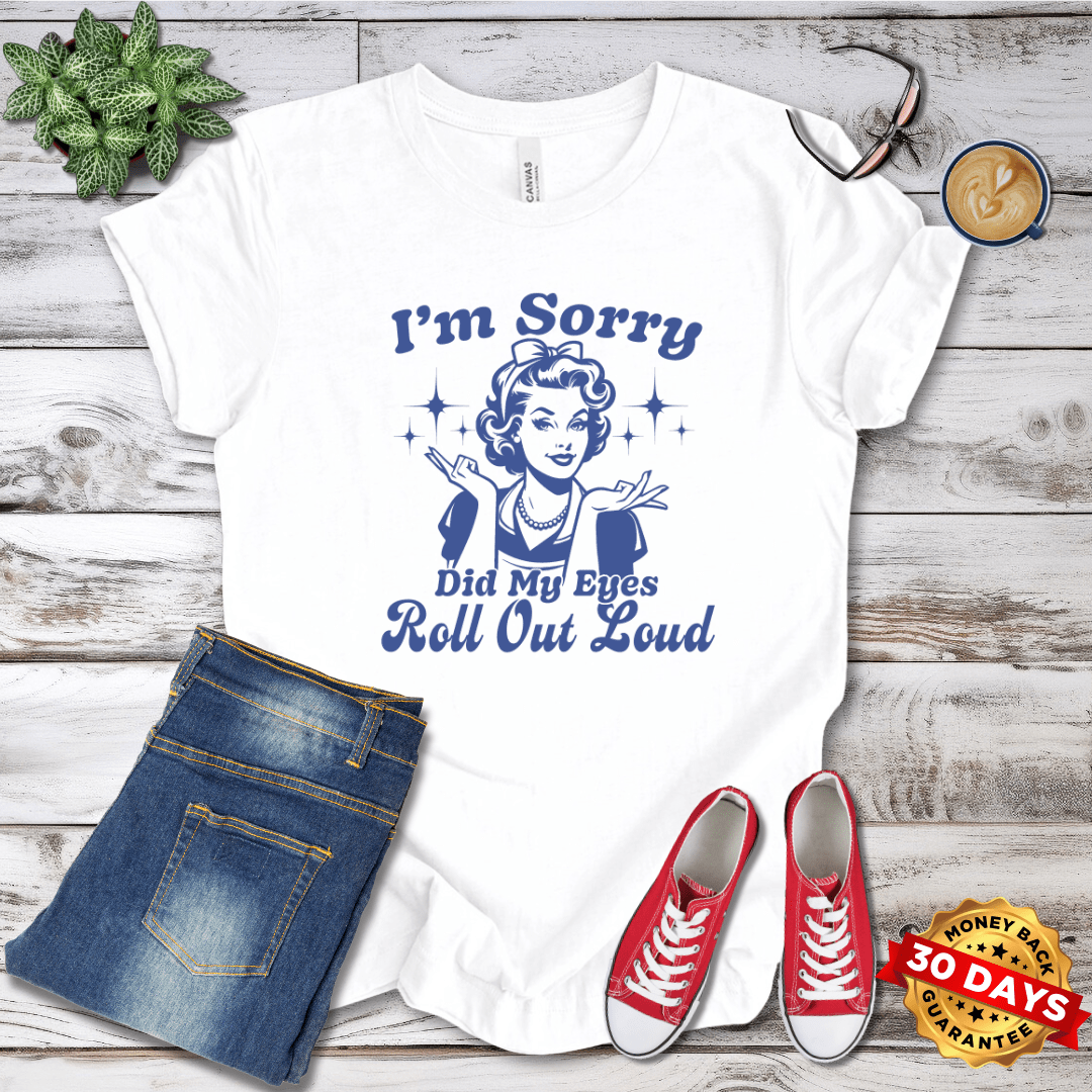 I'm Sorry Did My Eyes Roll Out Loud Retro T-Shirt