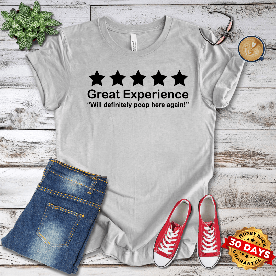 Great Experience Will Definitely Poop Here Again  T-Shirt