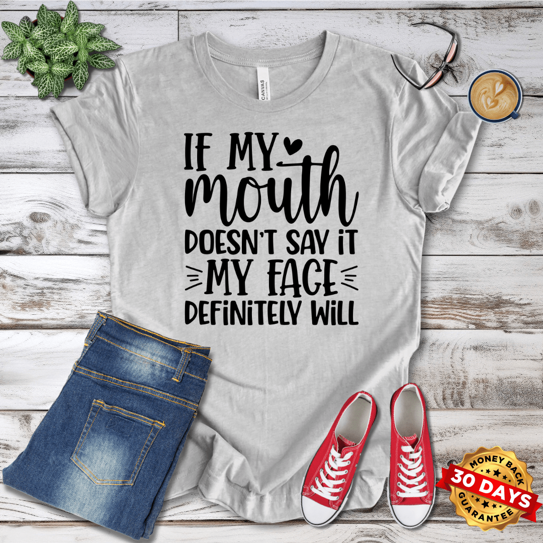 If My Mouth Doesn't Say It My Face Defininely Will T-Shirt