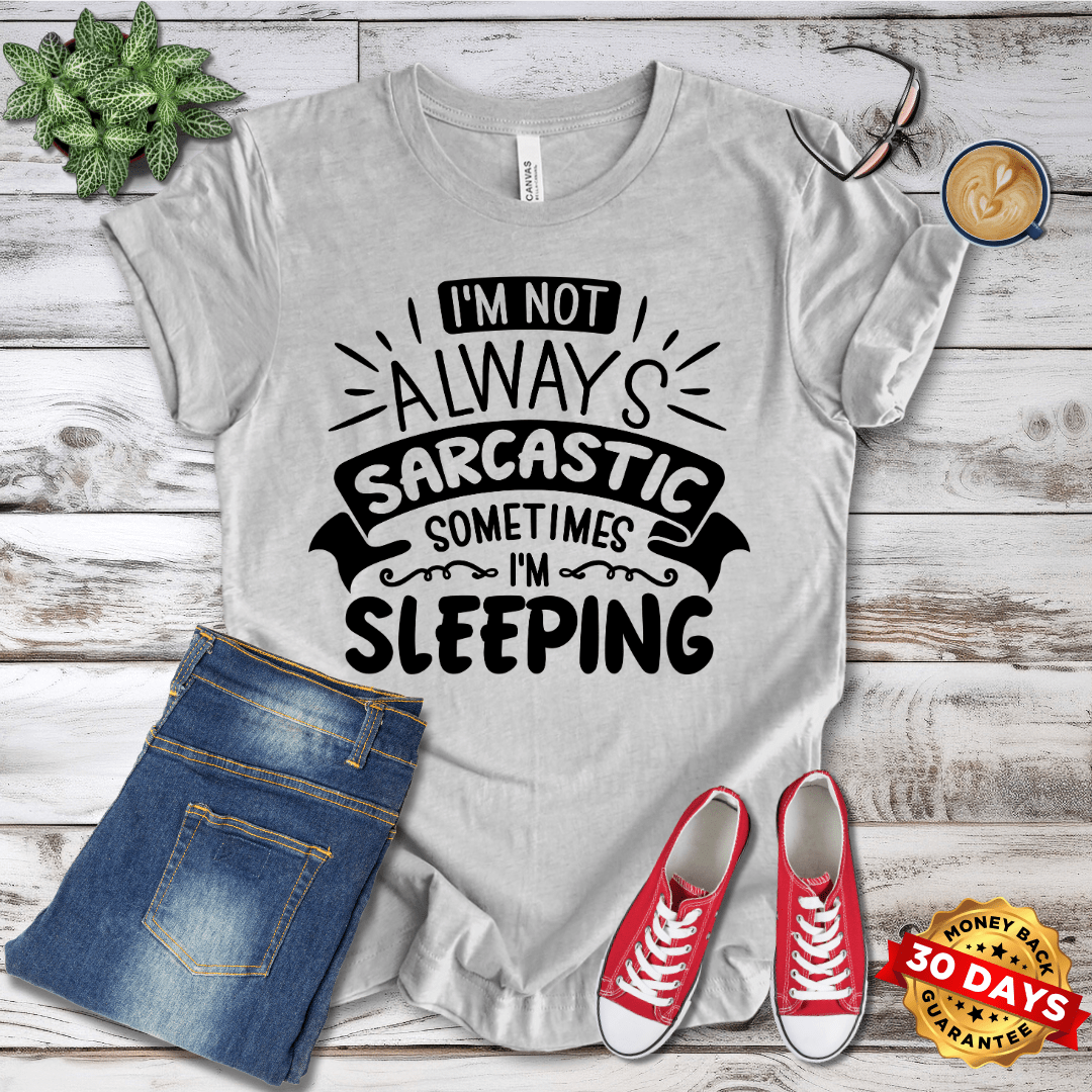 I'm Not Always Sarcastic, Sometimes I'm Sleeping T-Shirt