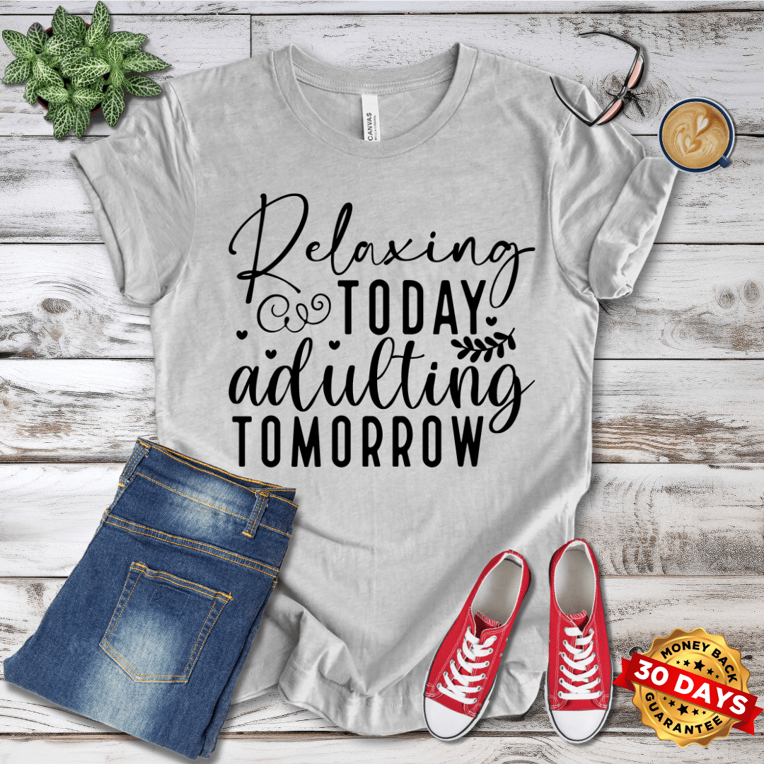 Relaxing Today Adulting Tomorrow T-Shirt