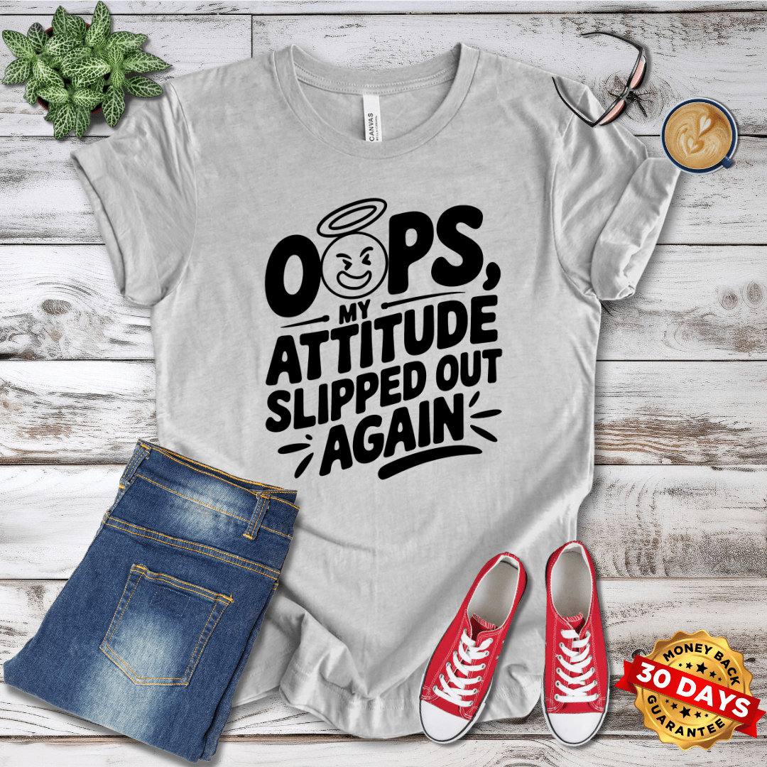 Oops my Attitude Slipped Out Again T-Shirt